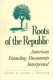 Roots of the Republic : American founding documents interpreted /