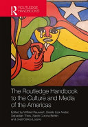 The Routledge handbook to the culture and media of the Americas /