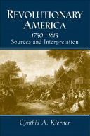 Revolutionary America, 1750-1815 : sources and interpretation /