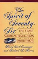 The spirit of 'seventy-six : the story of the American Revolution as told by participants /