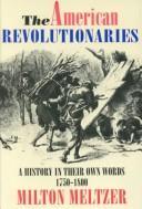 The American revolutionaries : a history in their own words, 1750-1800 /