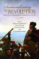 Remembering the Revolution : memory, history, and nation making from independence to the Civil War /