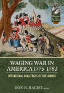 Waging war in America, 1775-1783 : operational challenges of five armies during the American revolution /