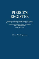 Pierce's register : register of the certificates issued by John Pierce, Esquire, Paymaster General and Commissioner of Army Accounts for the United States, to officers and soldiers of the Continental Army under act of July 4, 1783 /
