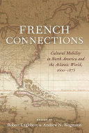 French connections : cultural mobility in North America and the Atlantic world, 1600-1875 /