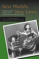 New worlds, new lives : globalization and people of Japanese descent in the Americas and from Latin America in Japan /
