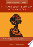 The black social economy in the Americas exploring diverse community-based markets /