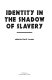 Identity in the shadow of slavery /