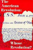 The American Revolution : whose revolution? /