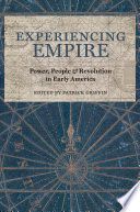 Experiencing empire : power, people, and revolution in early America /