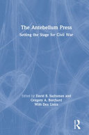The antebellum press : setting the stage for Civil War /