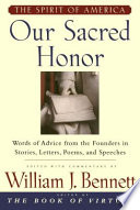 Our sacred honor : words of advice from the Founders in stories, letters, poems, and speeches /