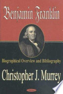 Benjamin Franklin : biographical overview and bibliography /
