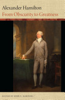 Alexander Hamilton : from obscurity to greatness /