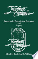 The Northwest Ordinance : essays on its formulation, provisions, and legacy /