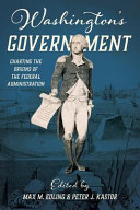 Washington's government : charting the origins of the federal administration /