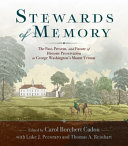Stewards of memory : the past, present, and future of historic preservation at George Washington's Mount Vernon /