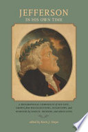 Jefferson in his own time : a biographical chronicle of his life, drawn from recollections, interviews, and memoirs by family, friends, and associates /
