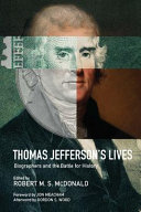 Thomas Jefferson's lives : biographers and the battle for history /