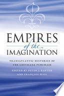 Empires of the imagination : transatlantic histories of the Louisiana Purchase /