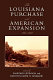 The Louisiana Purchase and American expansion, 1803-1898 /