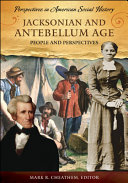 Jacksonian and antebellum age : people and perspectives /