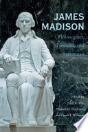 James Madison : philosopher, founder, and statesman /