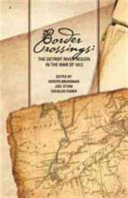 Border crossings : the Detroit River region in the War of 1812 /