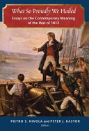 What so proudly we hailed : essays on the contemporary meaning of the War of 1812 /