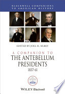 A companion to the antebellum presidents, 1837-1861 /