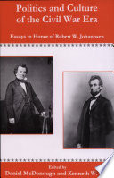 Politics and culture of the Civil War era : essays in honor of Robert W. Johannsen /