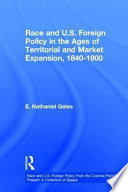 Race and U.S. foreign policy in the ages of territorial and market expansion, 1840 to 1900 /