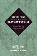 New directions in slavery studies : commodification, community, and comparison /