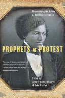 Prophets of protest : reconsidering the history of American abolitionism /