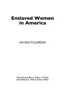 Enslaved women in America : an encyclopedia /