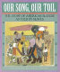 Our song, our toil : the story of American slavery as told by slaves /
