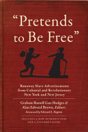 "Pretends to be free" : runaway slave advertisements from colonial and revolutionary New York and New Jersey /