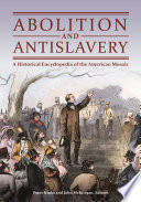 Abolition and antislavery : a historical encyclopedia of the American mosaic /