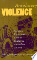 Antislavery violence : sectional, racial, and cultural conflict in antebellum America /