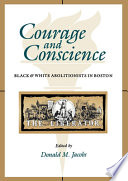 Courage and conscience : Black & white abolitionists in Boston  /