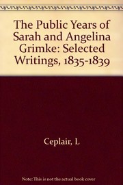 The Public years of Sarah and Angelina Grimké : selected writings, 1835-1839 /