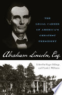 Abraham Lincoln, Esq : the legal career of America's greatest president /