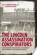 The Lincoln assassination conspirators : their confinement and execution, as recorded in the letterbook of John Frederick Hartranft /