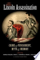 The Lincoln assassination : crime and punishment, myth and memory /