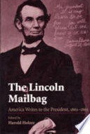 The Lincoln mailbag : America writes to the President, 1861-1865 /