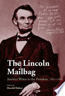 The Lincoln mailbag : America writes to the President, 1861-1865 /