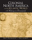 Colonial North America and the Atlantic world : a history in documents /