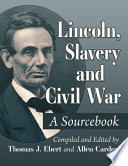 Abraham Lincoln and his times : a sourcebook on his life, his presidency, slavery and Civil War /