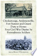 Chickamauga, Andersonville, Fort Sumter and guard duty at home : four Civil War diaries by Pennsylvania soldiers /