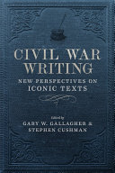 Civil War writing : new perspectives on iconic texts /